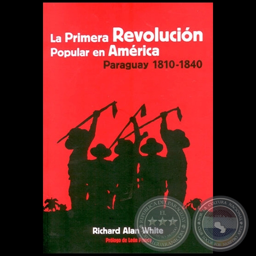 LA PRIMERA REVOLUCIN POPULAR EN AMRICA  PARAGUAY (1810  1840) - Por RICHARD ALAN WHITE - Ao 2014